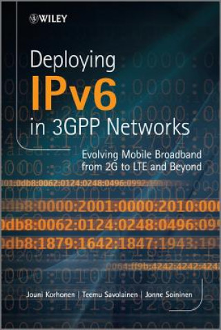 Kniha Deploying IPv6 in 3GPP Networks - Evolving Mobile Broadband from 2G to LTE and Beyond Jouni Korhonen