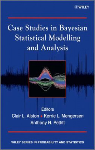 Книга Case Studies in Bayesian Statistical Modelling and  Analysis Clair L. Alston