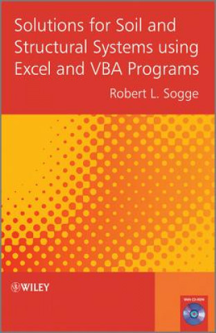 Kniha Solutions for Soil and Structural Systems using Excel and VBA Programs Robert Sogge