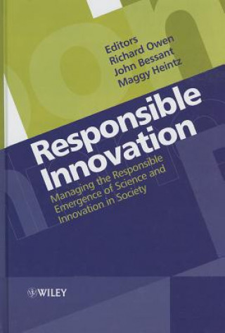 Book Responsible Innovation - Managing the Responsible Emergence of Science and Innovation in Society Richard Owen