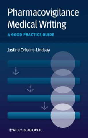 Carte Pharmacovigilance Medical Writing - A Good Practice Guide Justina Orleans-Lindsay