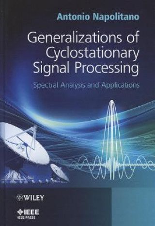 Книга Generalizations of Cyclostationary Signal Processing - Spectral Analysis and Applications Antonio Napolitano