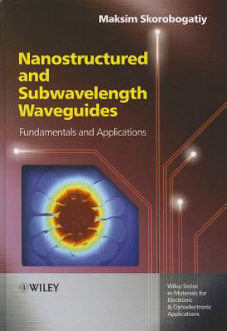 Könyv Nanostructured and Subwavelength Waveguides - Fundamentals and Applications Maksim Skorobogatiy