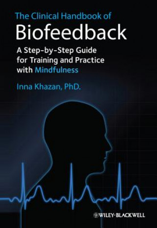 Carte Clinical Handbook of Biofeedback - A Step-by- Step Guide for Training and Practice with Mindfulness Inna Z. Khazan