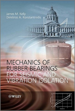 Kniha Mechanics of Rubber Bearings for Seismic and Vibration Isolation James M. Kelly