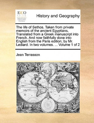 Книга Life of Sethos. Taken from Private Memoirs of the Ancient Egyptians. Translated from a Greek Manuscript Into French. and Now Faithfully Done Into Engl Jean Terrasson