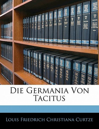 Kniha Die Germania Von Tacitus Louis Fr. Chr. Curtze
