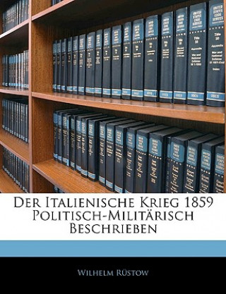Könyv Der Italienische Krieg 1859 Politisch-Militärisch Beschrieben Wilhelm Rüstow