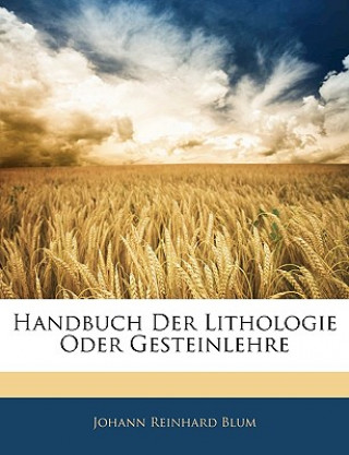 Könyv Handbuch Der Lithologie Oder Gesteinlehre Johann Reinhard Blum