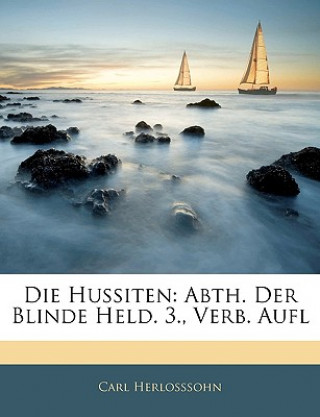 Könyv Die Hussiten, Zweite Abtheilung, Dritte verbesserte Auflage Carl Herloßsohn