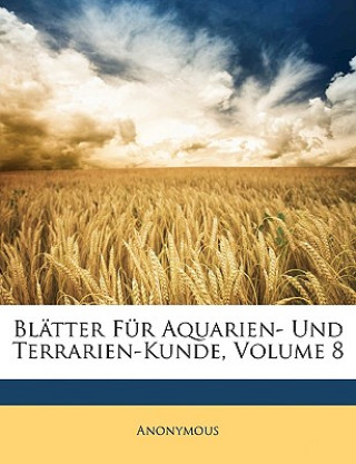 Kniha Blätter Für Aquarien- Und Terrarien-Kunde, Achter Jahrgang nonymous