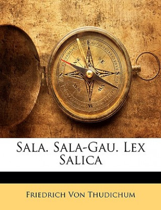 Kniha Sala. Sala-Gau. Lex Salica Friedrich von Thudichum