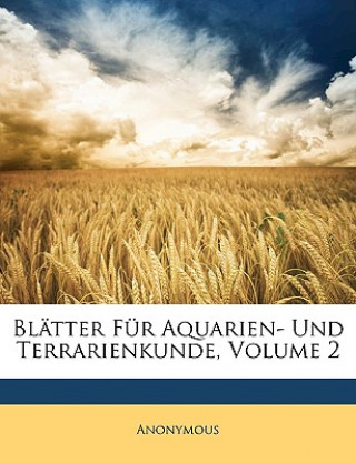 Kniha Blätter Für Aquarien- Und Terrarienkunde, Volume 2 nonymous