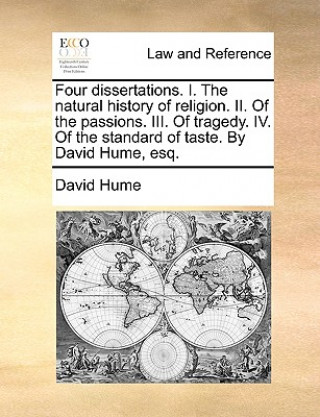 Carte Four Dissertations. I. the Natural History of Religion. II. of the Passions. III. of Tragedy. IV. of the Standard of Taste. by David Hume, Esq. David Hume