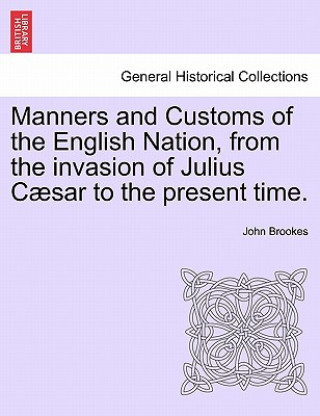 Carte Manners and Customs of the English Nation, from the Invasion of Julius Caesar to the Present Time. John Brookes