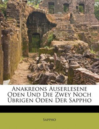 Kniha Anakreons Auserlesene Oden Und Die Zwey Noch Übrigen Oden Der Sappho nacreon