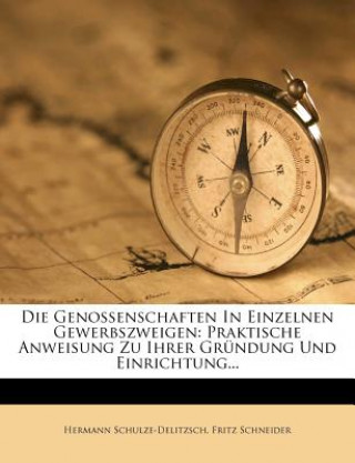 Carte Die Genossenschaften In Einzelnen Gewerbszweigen: Praktische Anweisung Zu Ihrer Gründung Und Einrichtung... Hermann Schulze-Delitzsch