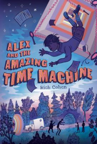Kniha Alex and the Amazing Time Machine Rich Cohen
