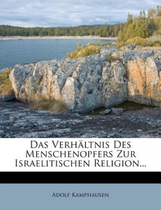 Kniha Das Verhältnis Des Menschenopfers Zur Israelitischen Religion... Adolf Kamphausen