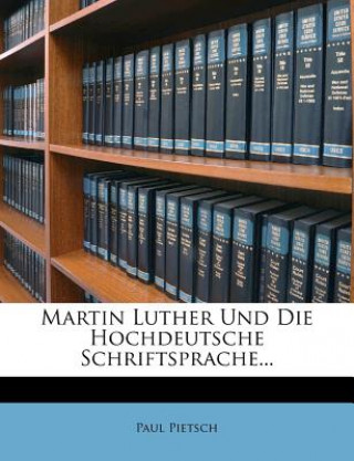 Kniha Martin Luther Und Die Hochdeutsche Schriftsprache... Paul Pietsch
