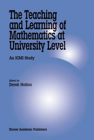 Książka Teaching and Learning of Mathematics at University Level Derek Holton