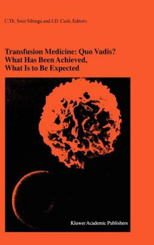 Kniha Transfusion Medicine: Quo Vadis? What Has Been Achieved, What Is to Be Expected C.Th. Smit Sibinga