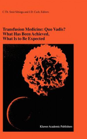 Buch Transfusion Medicine: Quo Vadis? What Has Been Achieved, What Is to Be Expected C.Th. Smit Sibinga