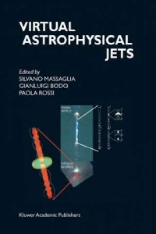 Kniha Virtual Astrophysical Jets Silvano Massaglia