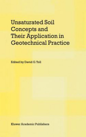 Kniha Unsaturated Soil Concepts and Their Application in Geotechnical Practice David G. Toll