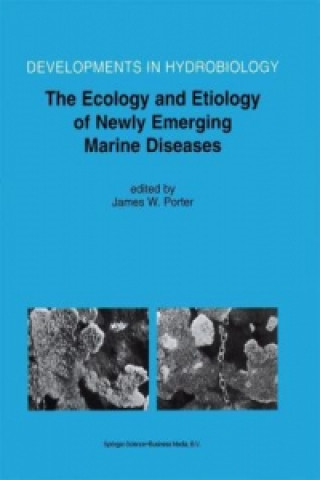 Livre Ecology and Etiology of Newly Emerging Marine Diseases James W. Porter