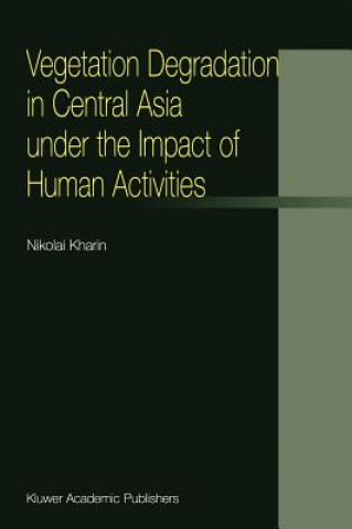 Kniha Vegetation Degradation in Central Asia under the Impact of Human Activities N. Kharin