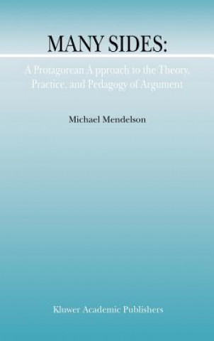 Carte Many Sides: A Protagorean Approach to the Theory, Practice and Pedagogy of Argument M. Mendelson