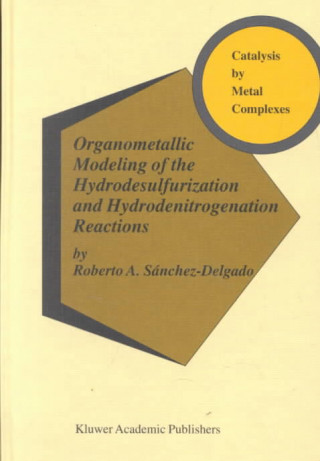 Könyv Organometallic Modeling of the Hydrodesulfurization and Hydrodenitrogenation Reactions Robert A. Sánchez-Delgado