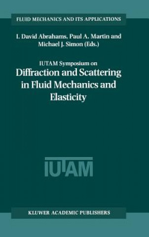 Knjiga IUTAM Symposium on Diffraction and Scattering in Fluid Mechanics and Elasticity I. David Abrahams