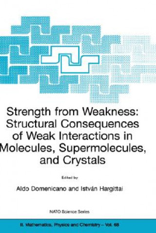 Kniha Strength from Weakness: Structural Consequences of Weak Interactions in Molecules, Supermolecules, and Crystals Aldo Domenicano