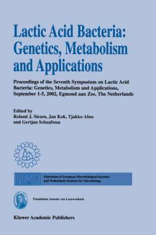 Kniha Lactic Acid Bacteria: Genetics, Metabolism and Applications Roland J. Siezen