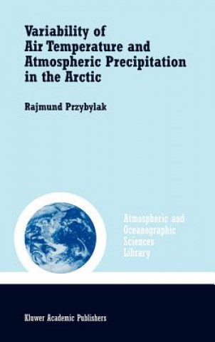 Könyv Variability of Air Temperature and Atmospheric Precipitation in the Arctic Rajmund Przybylak