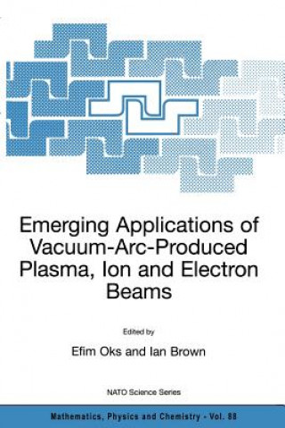 Kniha Emerging Applications of Vacuum-Arc-Produced Plasma, Ion and Electron Beams Efim Oks