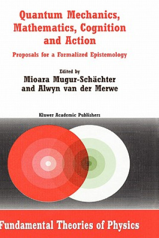 Carte Quantum Mechanics, Mathematics, Cognition and Action Mioara Mugur-Schächter