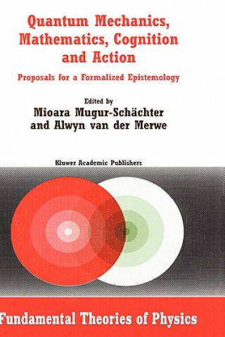 Książka Quantum Mechanics, Mathematics, Cognition and Action Mioara Mugur-Schächter