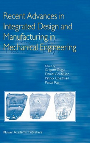 Könyv Recent Advances in Integrated Design and Manufacturing in Mechanical Engineering Grigore Gogu