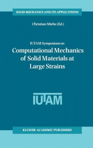 Kniha IUTAM Symposium on Computational Mechanics of Solid Materials at Large Strains Christian Miehe