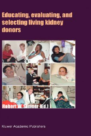 Könyv Educating, Evaluating, and Selecting Living Kidney Donors Robert W. Steiner