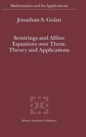 Könyv Semirings and Affine Equations over Them Jonathan S. Golan