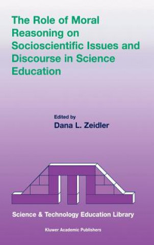 Książka Role of Moral Reasoning on Socioscientific Issues and Discourse in Science Education Dana L. Zeidler