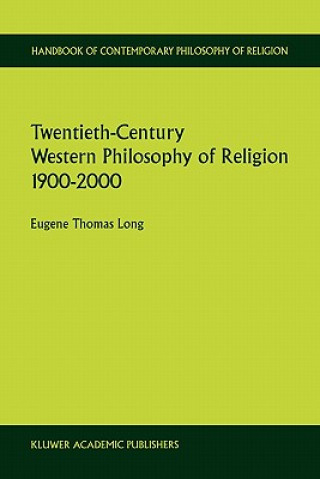 Carte Twentieth-Century Western Philosophy of Religion 1900-2000 Eugene Thomas Long
