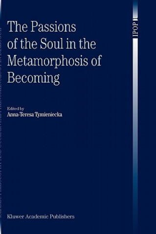 Kniha Passions of the Soul in the Metamorphosis of Becoming Anna-Teresa Tymieniecka