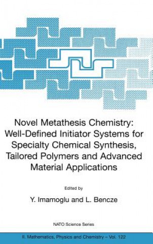 Libro Novel Metathesis Chemistry: Well-Defined Initiator Systems for Specialty Chemical Synthesis, Tailored Polymers and Advanced Material Applications Y. Imamoglu