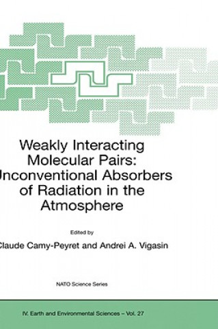 Kniha Weakly Interacting Molecular Pairs: Unconventional Absorbers of Radiation in the Atmosphere Claude Camy-Peyret