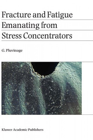 Buch Fracture and Fatigue Emanating from Stress Concentrators G. Pluvinage